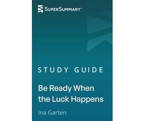 Study Guide: Be Ready When the Luck Happens by Ina Garten (SuperSummary)