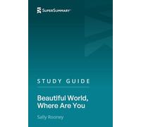 Study Guide: Beautiful World, Where Are You by Sally Rooney (SuperSummary)