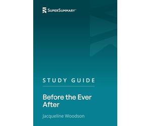 Study Guide: Before the Ever After by Jacqueline Woodson (SuperSummary)