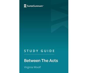 Study Guide: Between the Acts by Virginia Woolf (SuperSummary)