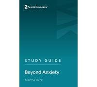 Study Guide: Beyond Anxiety by Martha Beck (SuperSummary)