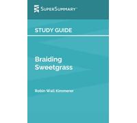 Study Guide: Braiding Sweetgrass by Robin Wall Kimmerer (SuperSummary)