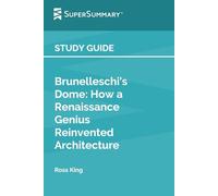 Study Guide: Brunelleschi's Dome: How a Renaissance Genius Reinvented Architecture by Ross King (SuperSummary)
