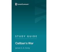 Study Guide: Caliban's War by James S. A. Corey (SuperSummary)