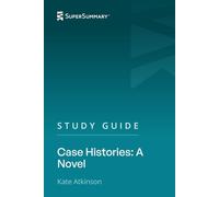 Study Guide: Case Histories: A Novel by Kate Atkinson (SuperSummary)