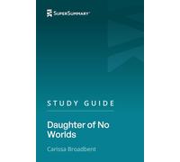 Study Guide: Daughter of No Worlds by Carissa Broadbent (SuperSummary)