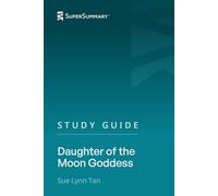 Study Guide: Daughter of the Moon Goddess by Sue Lynn Tan (SuperSummary)