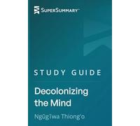 Study Guide: Decolonizing the Mind by Ngugi wa Thiong'o (SuperSummary)