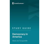 Study Guide: Democracy in America by Alexis de Tocqueville (SuperSummary)