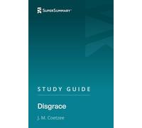 Study Guide: Disgrace by J. M. Coetzee (SuperSummary)