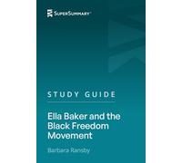 Study Guide: Ella Baker and the Black Freedom Movement by Barbara Ransby (SuperSummary)