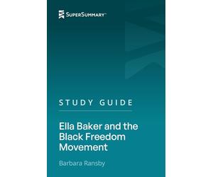 Study Guide: Ella Baker and the Black Freedom Movement by Barbara Ransby (SuperSummary)
