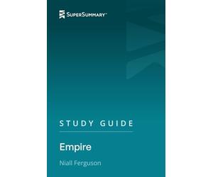 Study Guide: Empire by Niall Ferguson (SuperSummary)