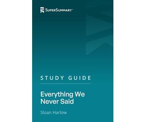 Study Guide: Everything We Never Said by Sloan Harlow (SuperSummary)