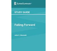 Study Guide: Failing Forward by John C. Maxwell (SuperSummary)