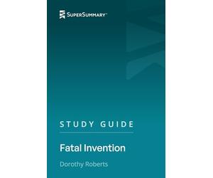 Study Guide: Fatal Invention by Dorothy Roberts (SuperSummary)