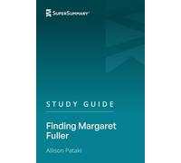 Study Guide: Finding Margaret Fuller by Allison Pataki (SuperSummary)