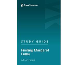 Study Guide: Finding Margaret Fuller by Allison Pataki (SuperSummary)