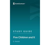 Study Guide: Five Children and It by E. Nesbit (SuperSummary)