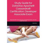 Study Guide for DataStax Apache® Cassandra® Certification: Developer Associate Exam: Packed with 200+ Practice Questions, Detailed Explanations, and a Full-Length Mock Exam
