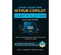 Study Guide for GitHub Copilot Certification (Exam GH-300): Master Prompt Engineering, Copilot Features, and AI-Powered Coding