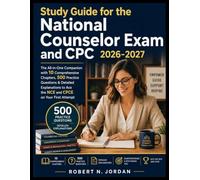 Study Guide for the National Counselor Exam and CPC 2026-2027: The All-in-One Companion with 10 Comprehensive Chapters, 500 Practice Questions & ... to Ace the NCE and CPCE on Your First Attempt