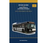 STUDY GUIDE FOR TRANSIT OPERATORS: FROM A PERMIT HOLDER TO CDL CLASS B