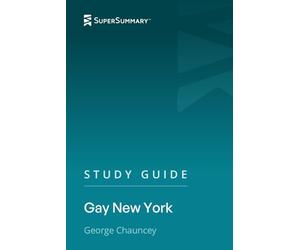 Study Guide: Gay New York by George Chauncey (SuperSummary)