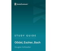 Study Guide: Gödel, Escher, Bach by Douglas Hofstadter (SuperSummary)