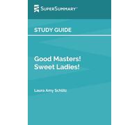 Study Guide: Good Masters! Sweet Ladies! by Laura Amy Schlitz (SuperSummary)
