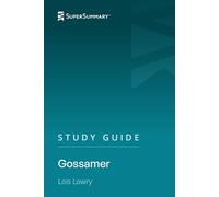 Study Guide: Gossamer by Lois Lowry (SuperSummary)