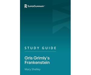 Study Guide: Gris Grimly's Frankenstein by Mary Shelley (SuperSummary)