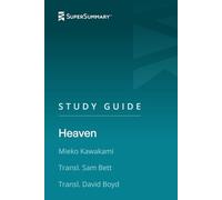 Study Guide: Heaven by Mieko Kawakami, Transl. Sam Bett, Transl. David Boyd (SuperSummary)