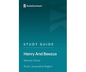 Study Guide: Henry And Beezus by Beverly Cleary, Illustr. Jacqueline Rogers (SuperSummary)