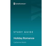 Study Guide: Holiday Romance by Catherine Walsh (SuperSummary)