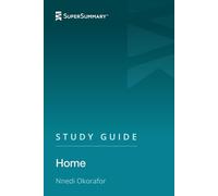 Study Guide: Home by Nnedi Okorafor (SuperSummary)