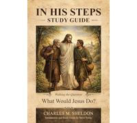 Study Guide: In His Steps by Charles Sheldon: A Companion Guide for Intentional Discipleship