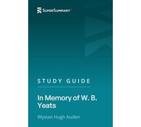 Study Guide: In Memory of W. B. Yeats by Wystan Hugh Auden (SuperSummary)
