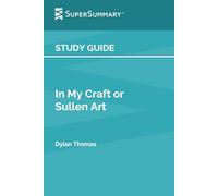 Study Guide: In My Craft or Sullen Art by Dylan Thomas (SuperSummary)