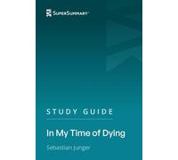 Study Guide: In My Time of Dying by Sebastian Junger (SuperSummary)