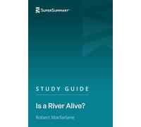 Study Guide: Is a River Alive? by Robert Macfarlane (SuperSummary)