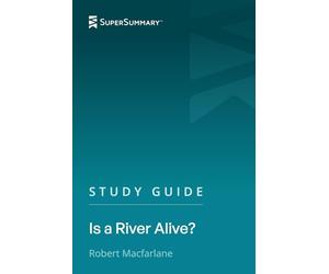 Study Guide: Is a River Alive? by Robert Macfarlane (SuperSummary)