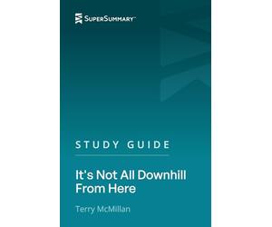 Study Guide: It's Not All Downhill From Here by Terry McMillan (SuperSummary)