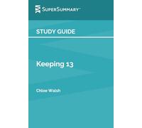 Study Guide: Keeping 13 by Chloe Walsh (SuperSummary)