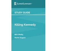 Study Guide: Killing Kennedy by Bill O'Reilly, Martin Dugard (SuperSummary)