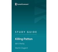 Study Guide: Killing Patton by Bill O'Reilly and Martin Dugard (SuperSummary)