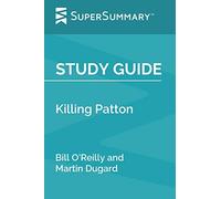 Study Guide: Killing Patton by Bill O'Reilly and Martin Dugard (SuperSummary)