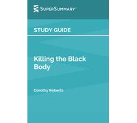 Study Guide: Killing the Black Body by Dorothy Roberts (SuperSummary)