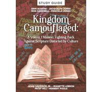 Study Guide: Kingdom Camouflaged: 8 Voices, 1 Mission: Fighting Back Against Scripture Distored by Culture