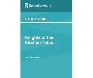 Study Guide: Knights of the Kitchen Table by Jon Scieszka (SuperSummary)